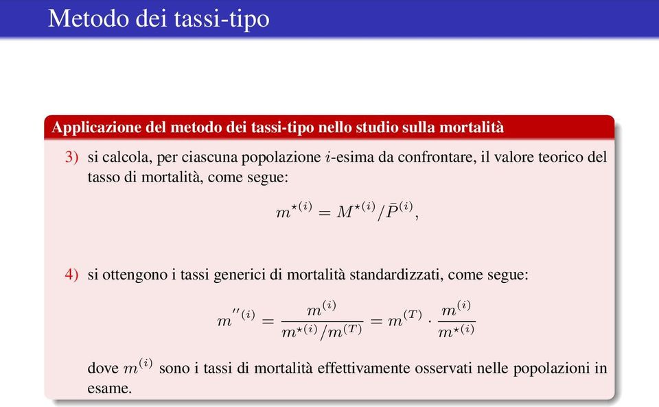 (i) / P (i), 4) si ottengono i tassi generici di mortalità standardizzati, come segue: m (i) = m (i) m (i) /m