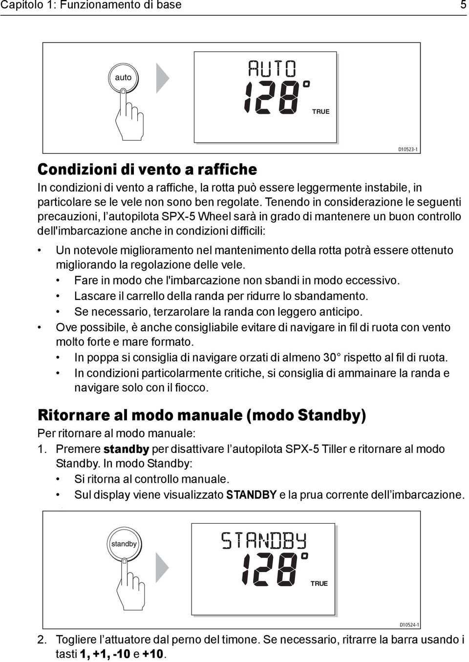 mantenimento della rotta potrà essere ottenuto migliorando la regolazione delle vele. Fare in modo che l'imbarcazione non sbandi in modo eccessivo.