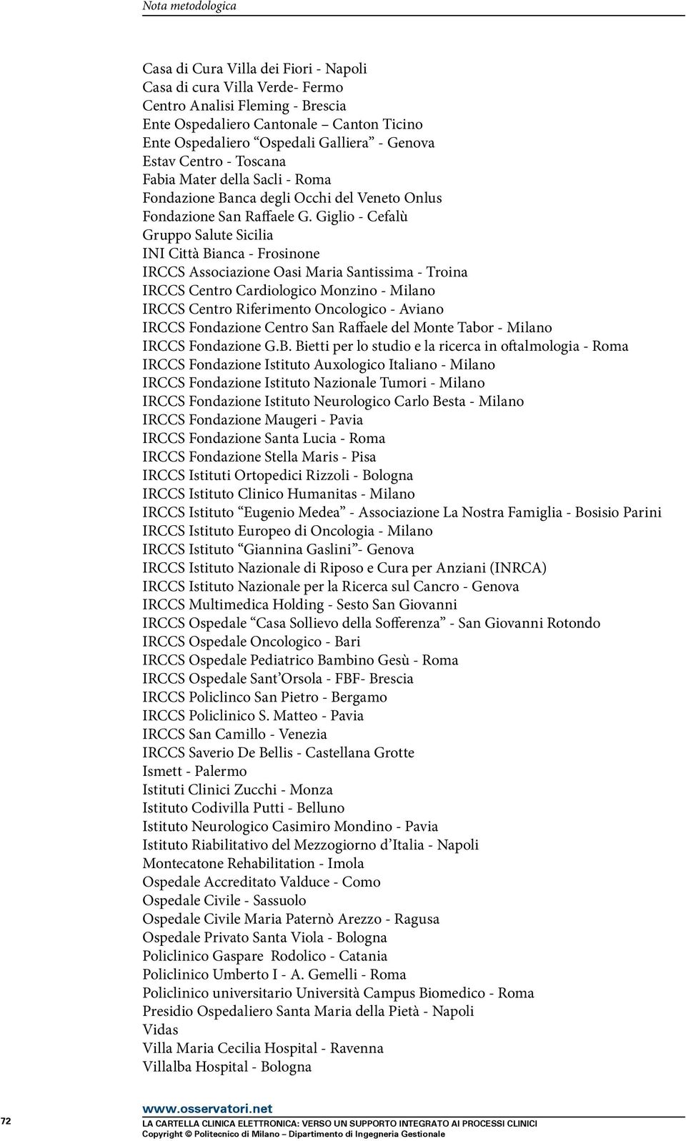 Giglio - Cefalù Gruppo Salute Sicilia INI Città Bianca - Frosinone IRCCS Associazione Oasi Maria Santissima - Troina IRCCS Centro Cardiologico Monzino - Milano IRCCS Centro Riferimento Oncologico -