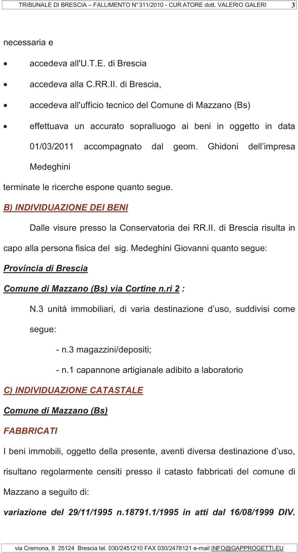 Ghidoni dell impresa Medeghini terminate le ricerche espone quanto segue. B) INDIVIDUAZIONE DEI BENI Dalle visure presso la Conservatoria dei RR.II.