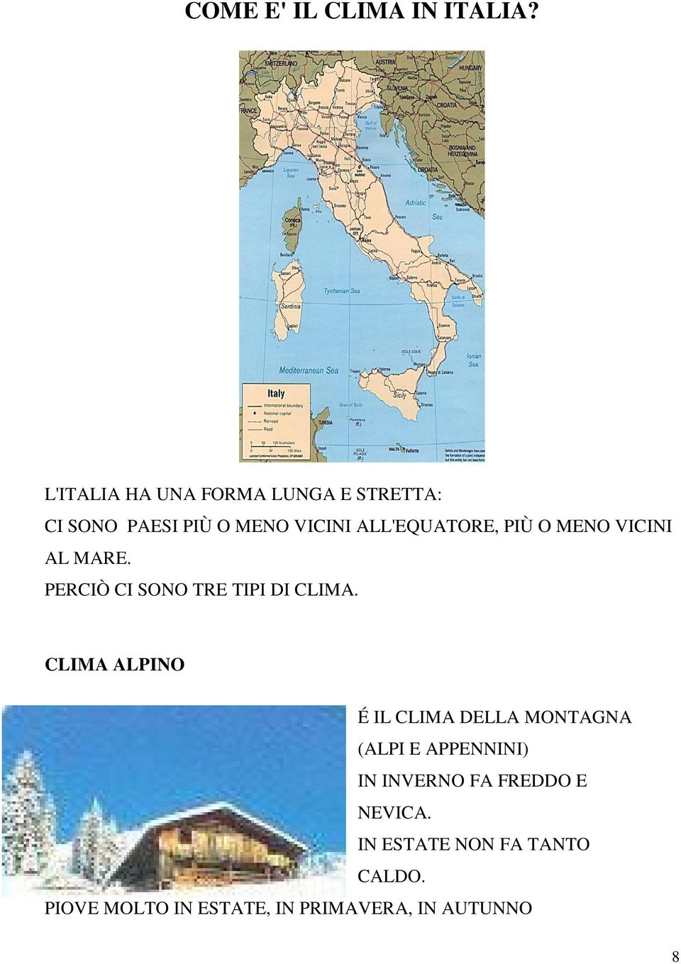 PIÙ O MENO VICINI AL MARE. PERCIÒ CI SONO TRE TIPI DI CLIMA.