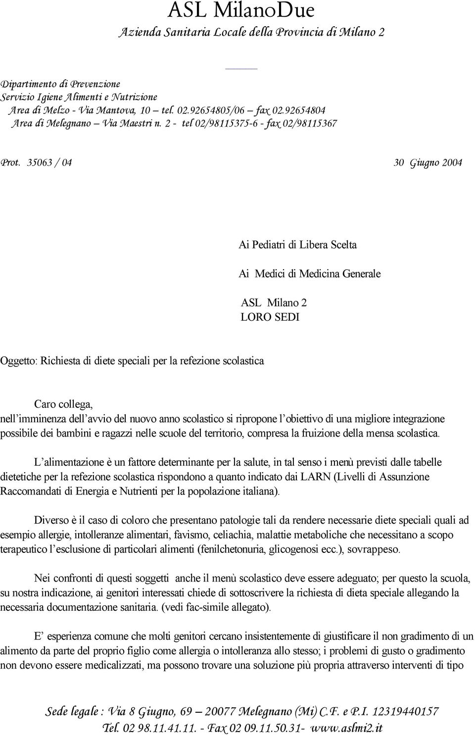 35063 / 04 30 Giugno 2004 Ai Pediatri di Libera Scelta Ai Medici di Medicina Generale ASL Milano 2 LORO SEDI Oggetto: Richiesta di diete speciali per la refezione scolastica Caro collega, nell