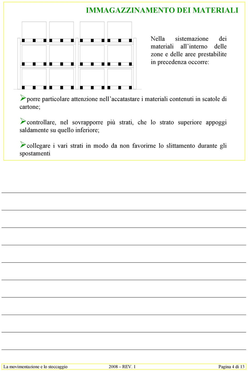 #controllare, nel sovrapporre più strati, che lo strato superiore appoggi saldamente su quello inferiore; #collegare i