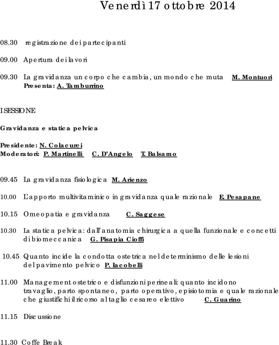 00 L apporto multivitaminico in gravidanza quale razionale E. Pesapane 10.15 Omeopatia e gravidanza C. Saggese 10.