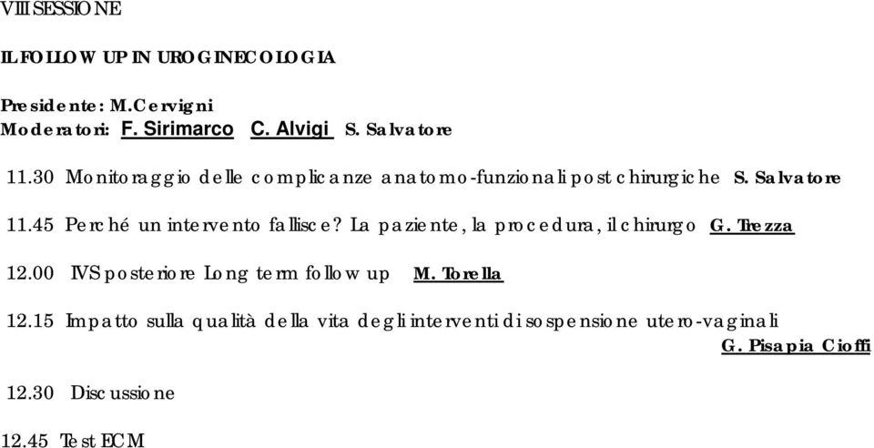 La paziente, la procedura, il chirurgo G. Trezza 12.00 IVS posteriore Long term follow up M. Torella 12.