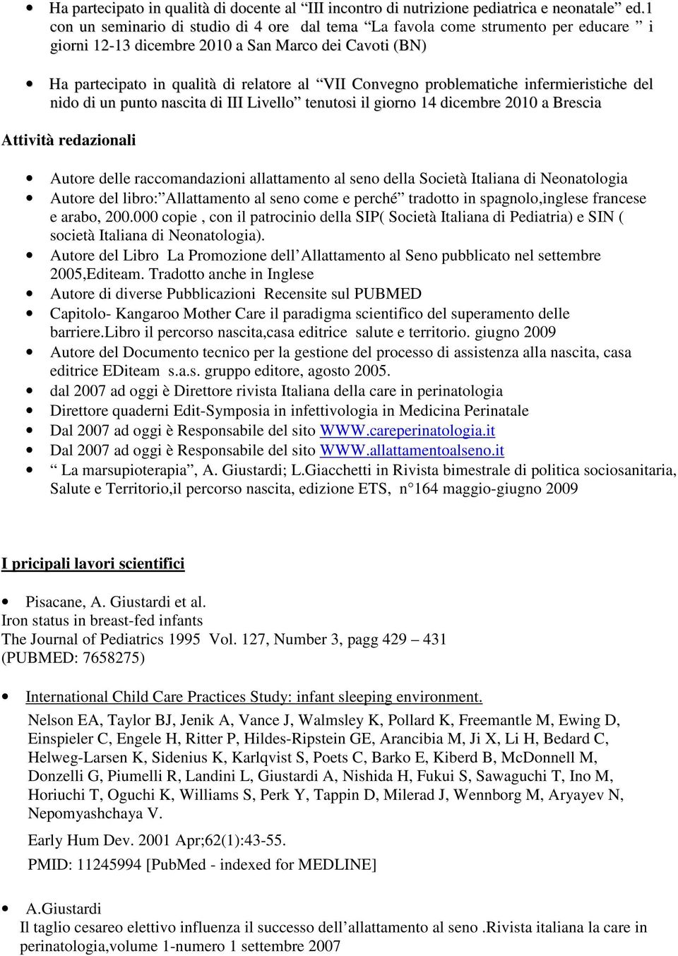 problematiche infermieristiche del nido di un punto nascita di III Livello tenutosi il giorno 14 dicembre 2010 a Brescia Attività redazionali Autore delle raccomandazioni allattamento al seno della