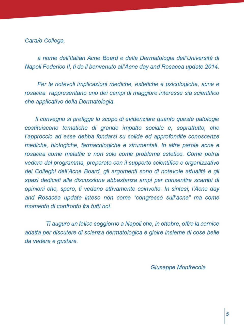 Il convegno si prefigge lo scopo di evidenziare quanto queste patologie costituiscano tematiche di grande impatto sociale e, soprattutto, che l approccio ad esse debba fondarsi su solide ed