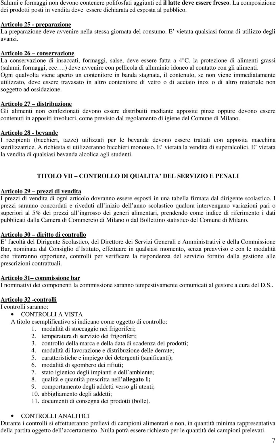 Articolo 26 conservazione La conservazione di insaccati, formaggi, salse, deve essere fatta a 4 C. la protezione di alimenti grassi (salumi, formaggi, ecc.