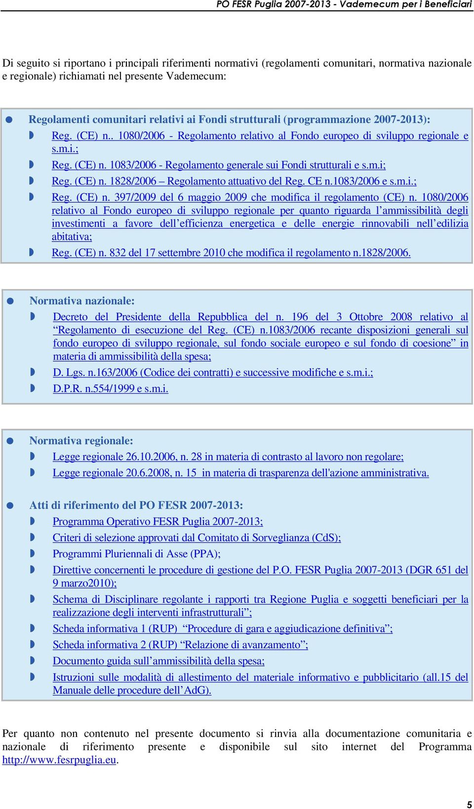 m.i; Reg. (CE) n. 1828/2006 Regolamento attuativo del Reg. CE n.1083/2006 e s.m.i.; Reg. (CE) n. 397/2009 del 6 maggio 2009 che modifica il regolamento (CE) n.