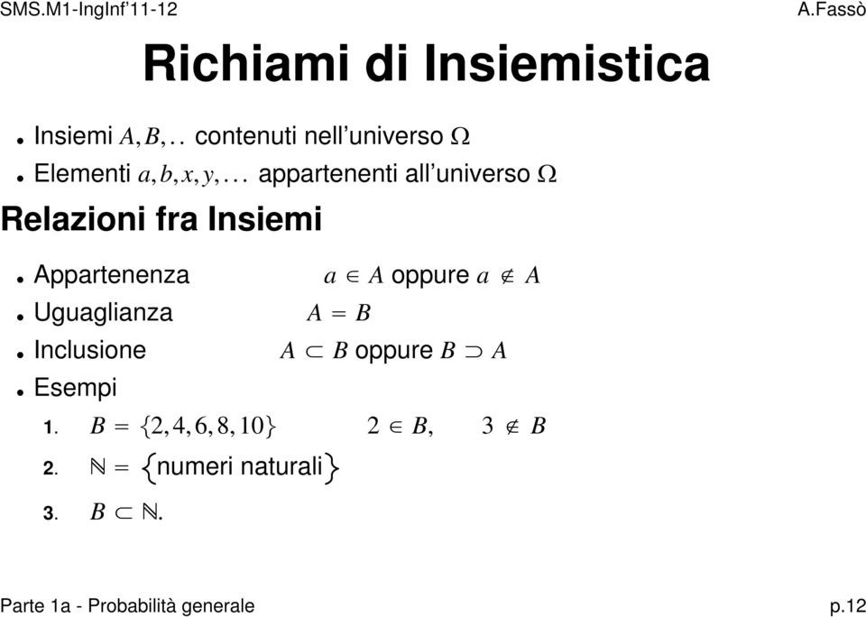 .. appartenenti all universo Relazioni fra Insiemi Appartenenza a A oppure