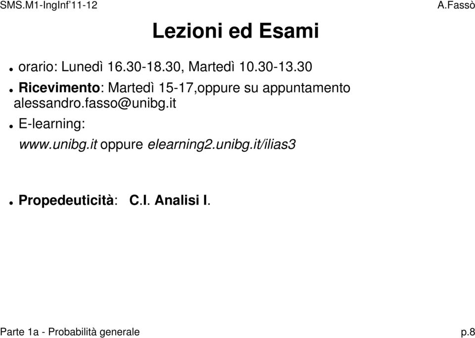 fasso@unibg.it E-learning: www.unibg.it oppure elearning2.unibg.it/ilias3 Propedeuticità: C.