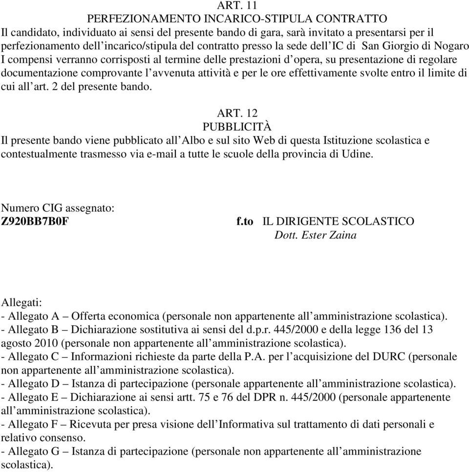 attività e per le ore effettivamente svolte entro il limite di cui all art. 2 del presente bando. ART.