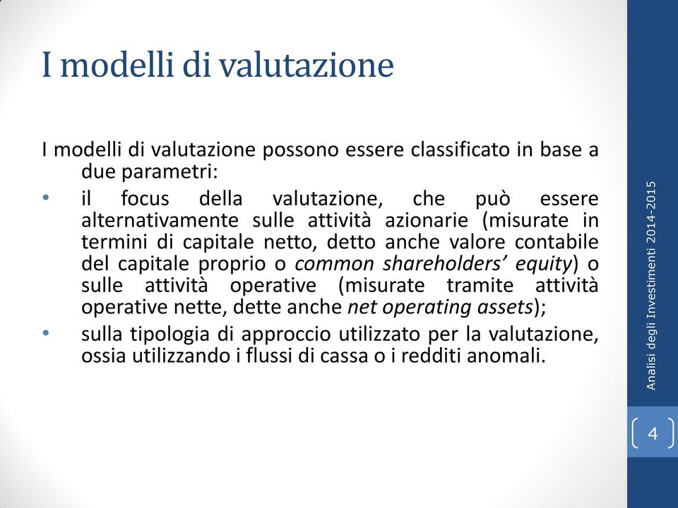 capitale proprio o common shareholders equity) o sulle attività operative (misurate tramite attività operative nette, dette anche