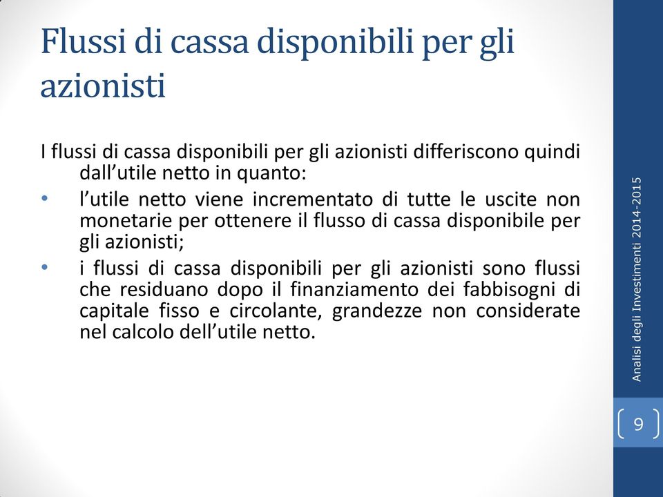 di cassa disponibile per gli azionisti; i flussi di cassa disponibili per gli azionisti sono flussi che residuano