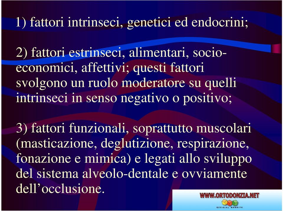 positivo; 3) fattori funzionali, soprattutto muscolari (masticazione, deglutizione, respirazione,