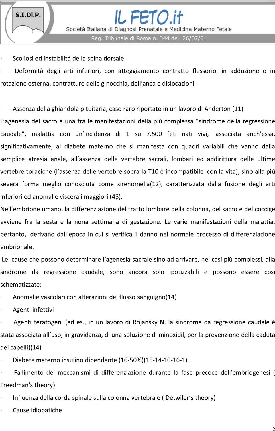 caudale, malattia con un incidenza di 1 su 7.