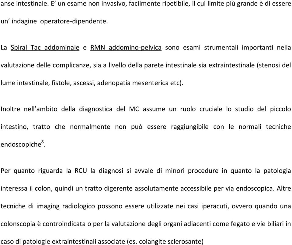 intestinale, fistole, ascessi, adenopatia mesenterica etc).