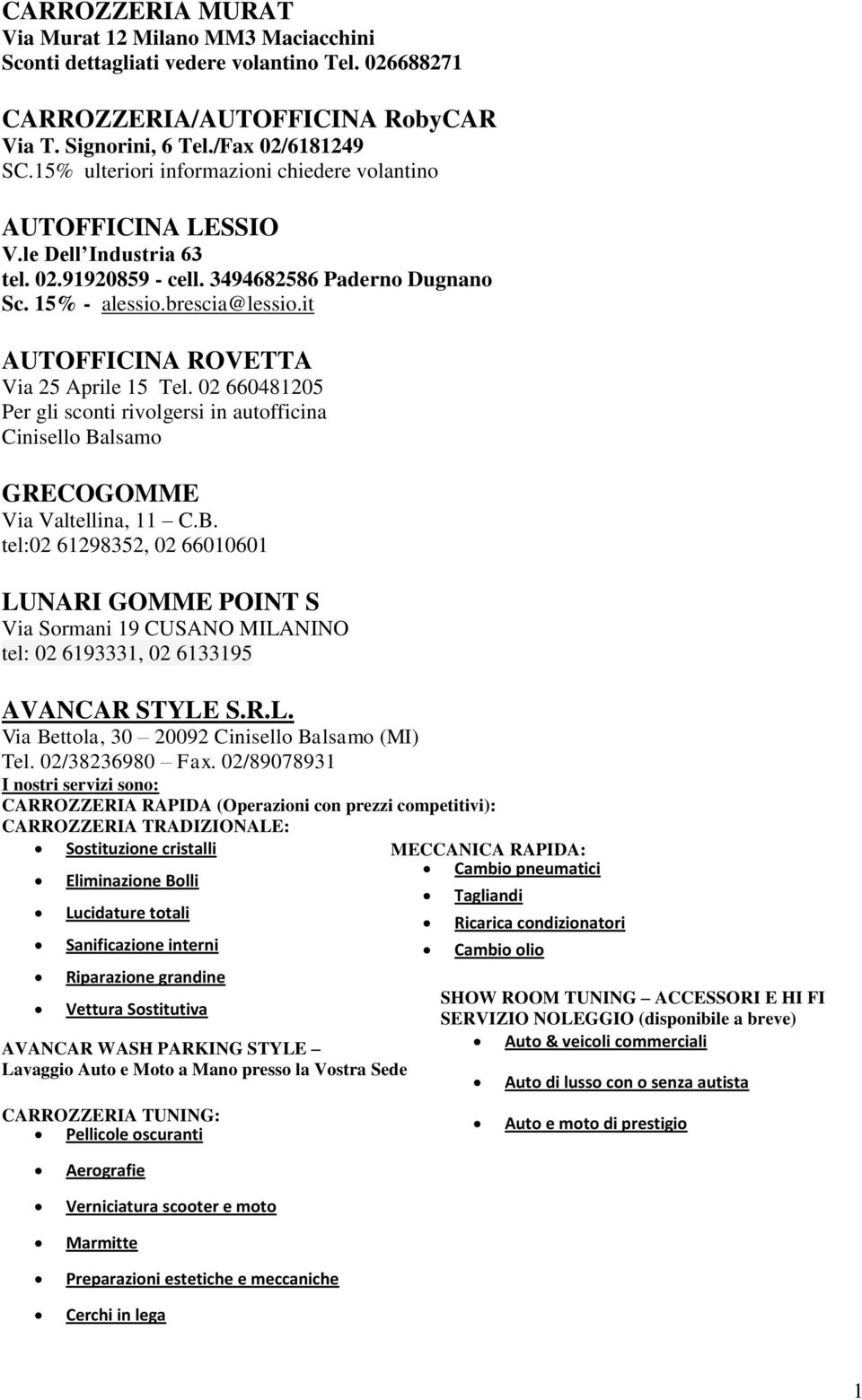 it AUTOFFICINA ROVETTA Via 25 Aprile 15 Tel. 02 660481205 Per gli sconti rivolgersi in autofficina Cinisello Ba