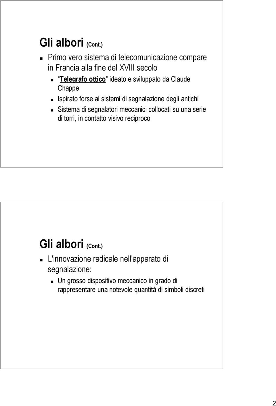 sviluppato da Claude Chappe Ispirato forse ai sistemi di segnalazione degli antichi Sistema di segnalatori meccanici