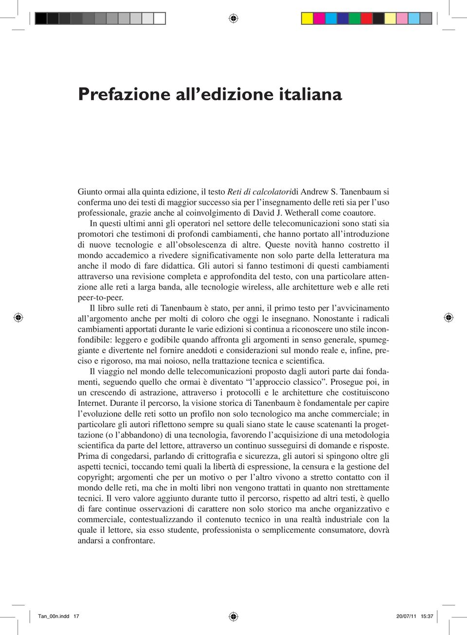 In questi ultimi anni gli operatori nel settore delle telecomunicazioni sono stati sia promotori che testimoni di profondi cambiamenti, che hanno portato all introduzione di nuove tecnologie e all