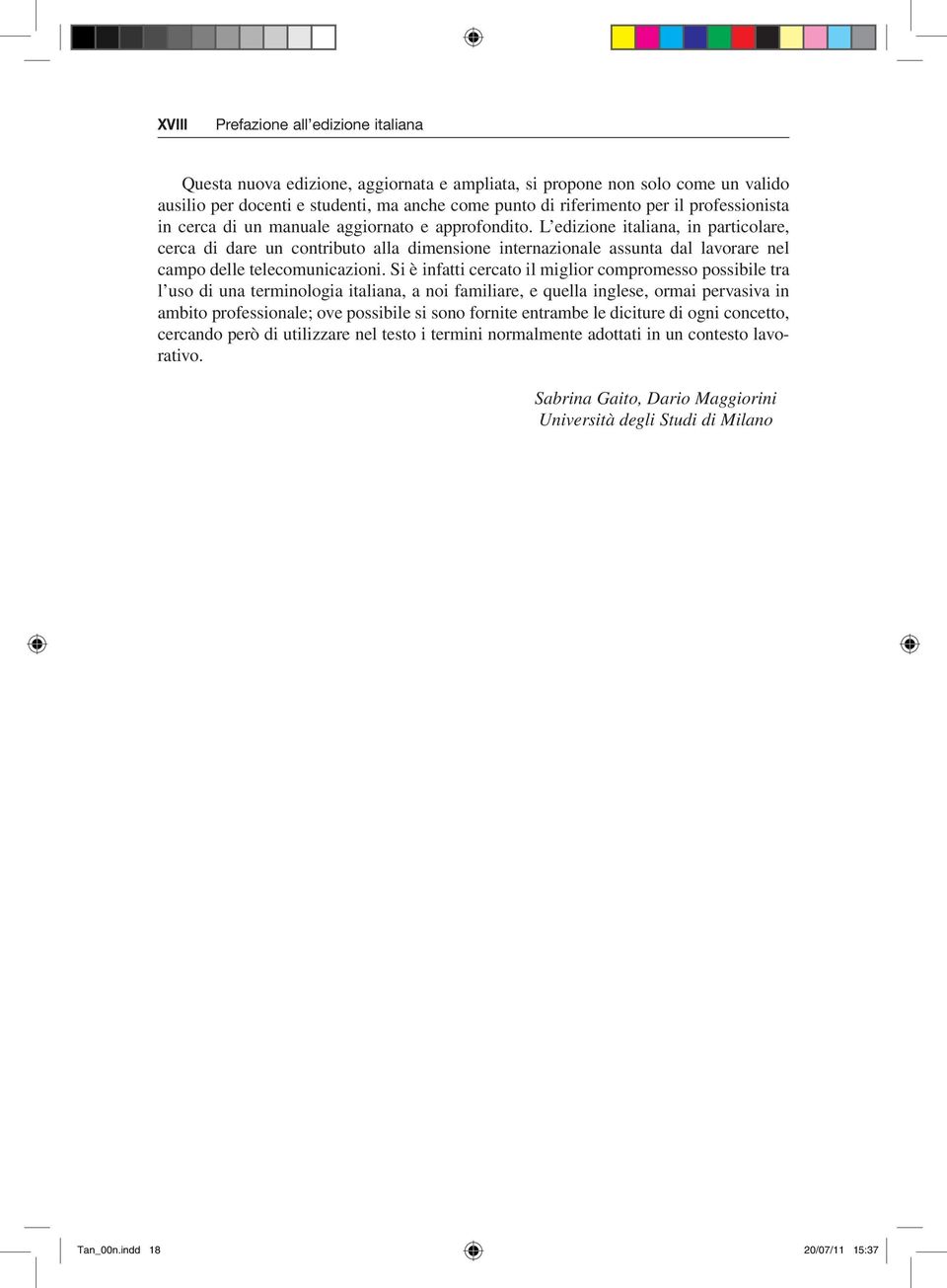 L edizione italiana, in particolare, cerca di dare un contributo alla dimensione internazionale assunta dal lavorare nel campo delle telecomunicazioni.