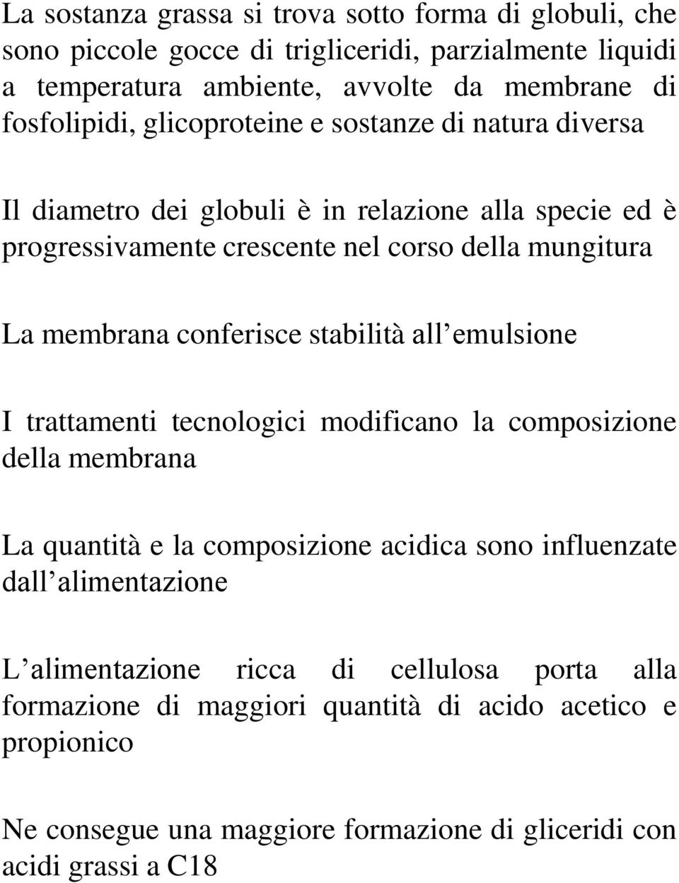 conferisce stabilità all emulsione I trattamenti tecnologici modificano la composizione della membrana La quantità e la composizione acidica sono influenzate dall