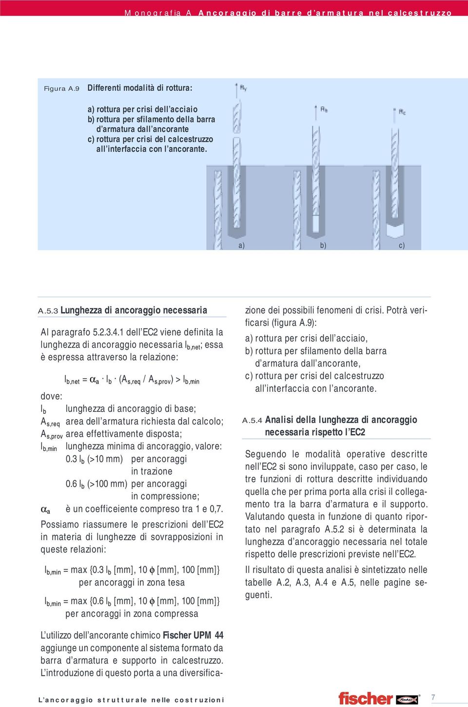 ancorante. a) b) c) A.5.3 Lunghezza di ancoraggio necessaria Al paragrafo 5.2.3.4.