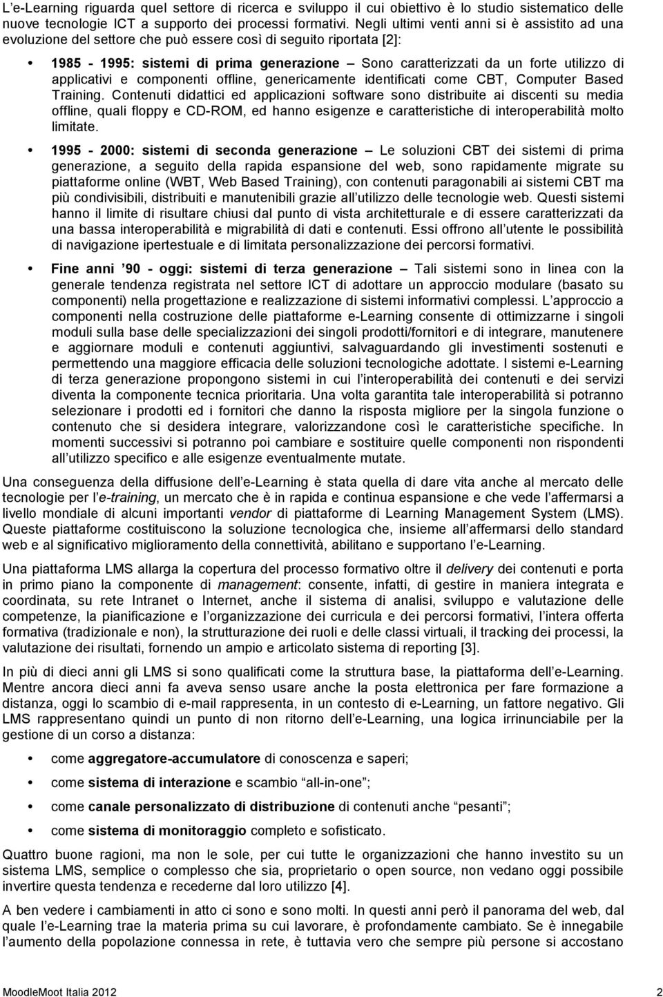 applicativi e componenti offline, genericamente identificati come CBT, Computer Based Training.