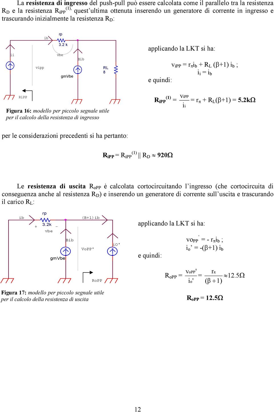 2 k applicando la LKT si ha: ii ipp be gmvbe Bib L 8 ipp = r π i b + L (β+1) i b ; i i = i b e quindi: ipp igura 16: modello per piccolo segnale utile per il calcolo della resistenza di ingresso ipp