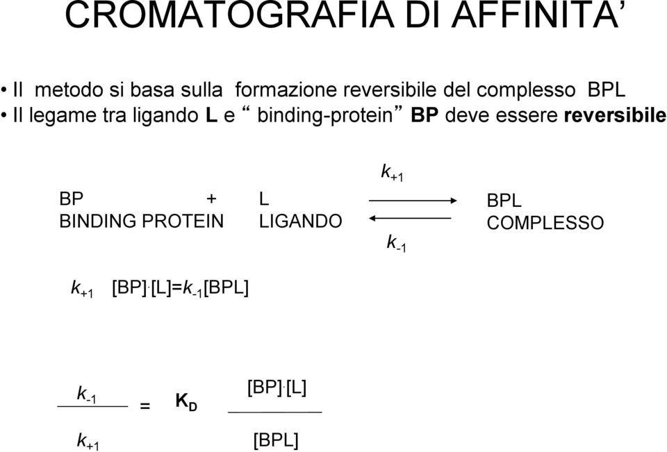 binding-protein BP deve essere reversibile BP + L BINDING PROTEIN