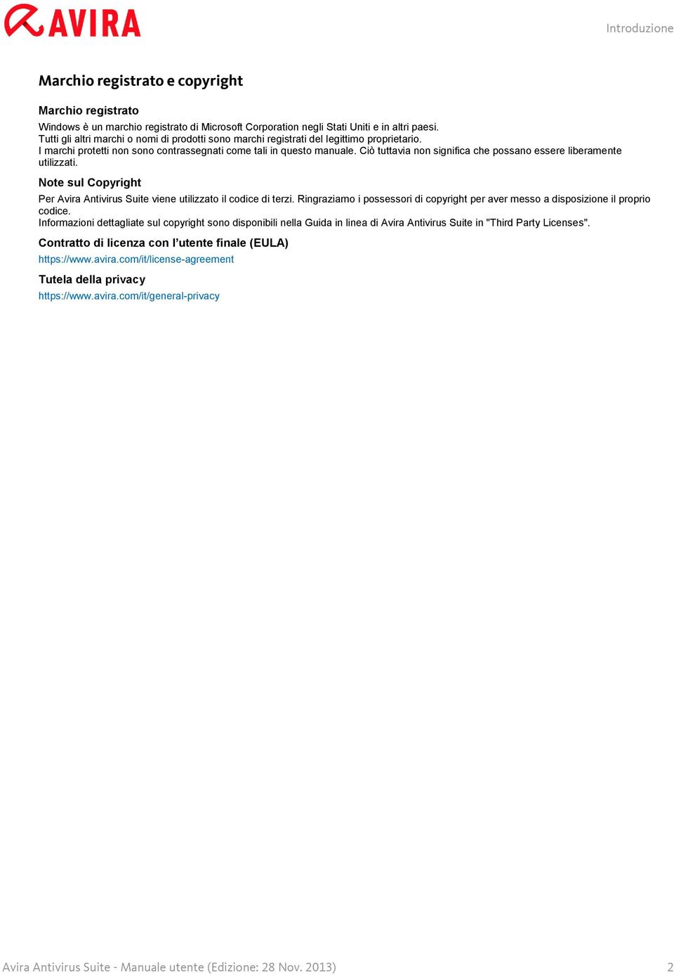 Ciò tuttavia non significa che possano essere liberamente utilizzati. Note sul Copyright Per Avira Antivirus Suite viene utilizzato il codice di terzi.
