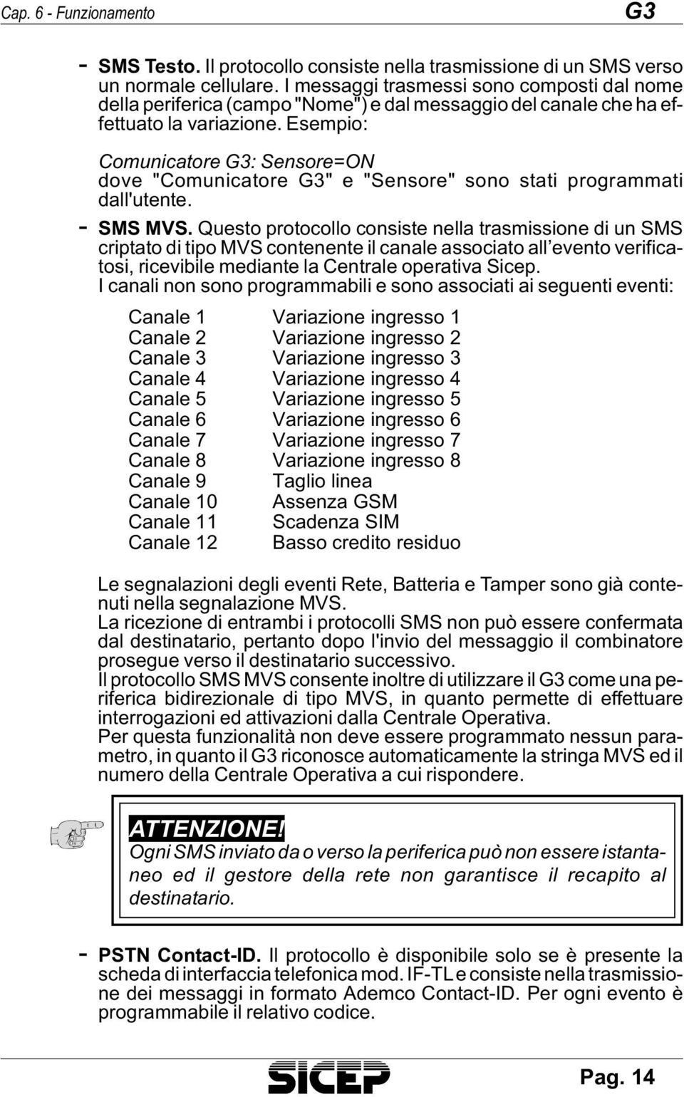 Esem pio: Co mu ni ca to re G3: Sen so re=on dove "Co mu ni ca to re G3" e "Sen so re" sono sta ti pro gram ma ti dal l'u ten te. - SMS MVS.