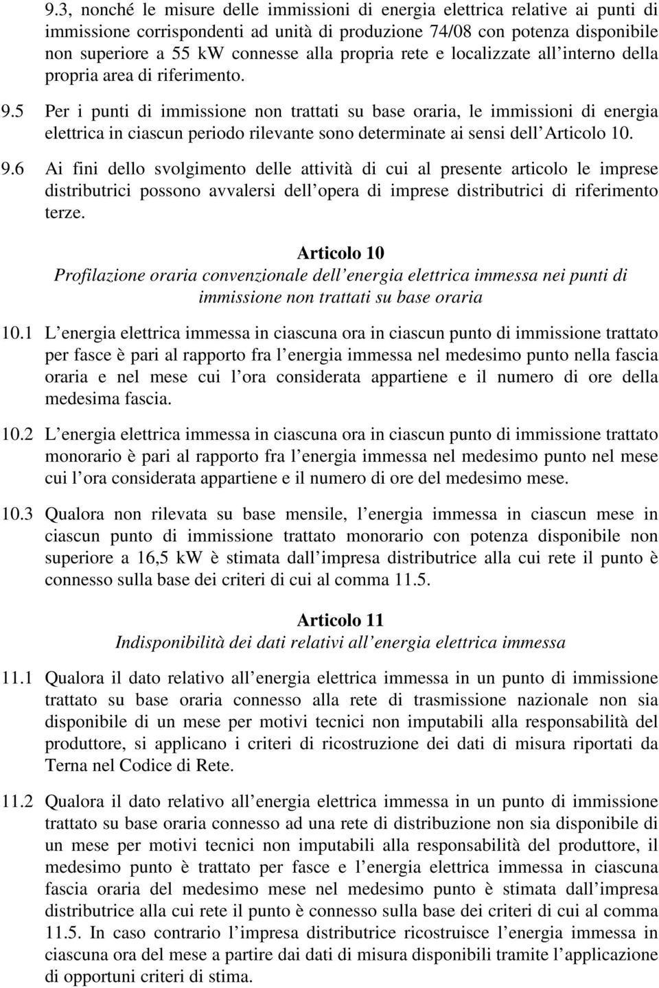 5 Per i punti di immissione non trattati su base oraria, le immissioni di energia elettrica in ciascun periodo rilevante sono determinate ai sensi dell Articolo 10. 9.