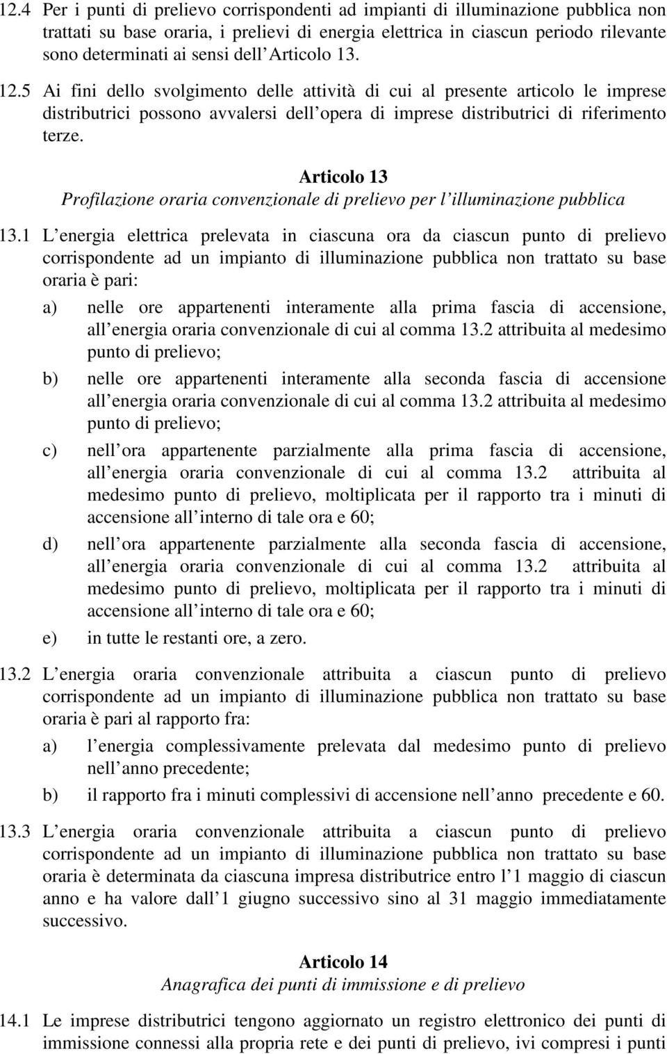 Articolo 13 Profilazione oraria convenzionale di prelievo per l illuminazione pubblica 13.