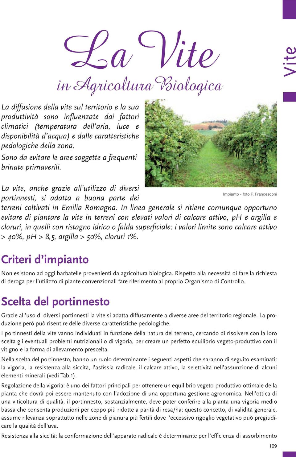 Francesconi portinnesti, si adatta a buona parte dei terreni coltivati in Emilia Romagna.