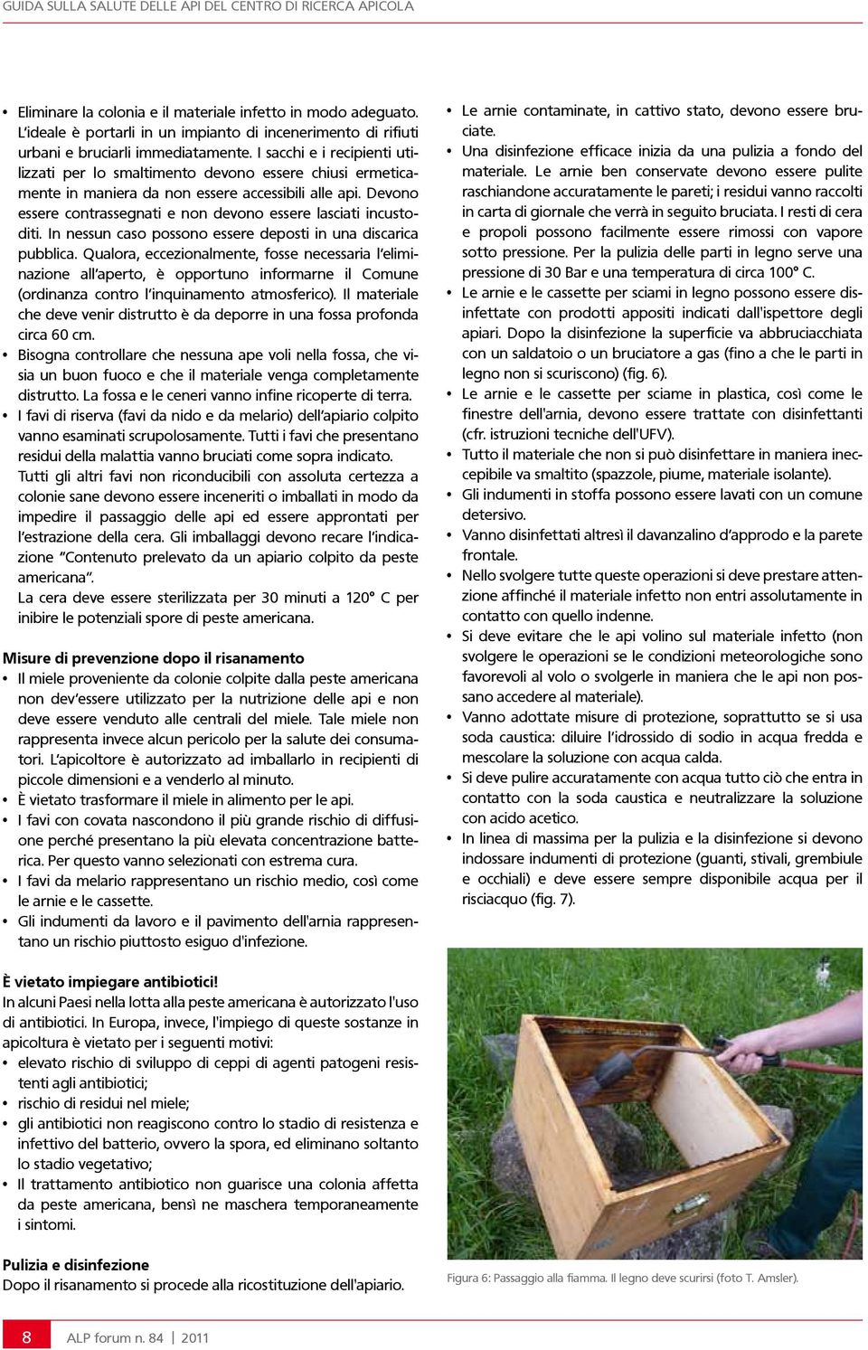 Devono essere contrassegnati e non devono essere lasciati incustoditi. In nessun caso possono essere deposti in una discarica pubblica.