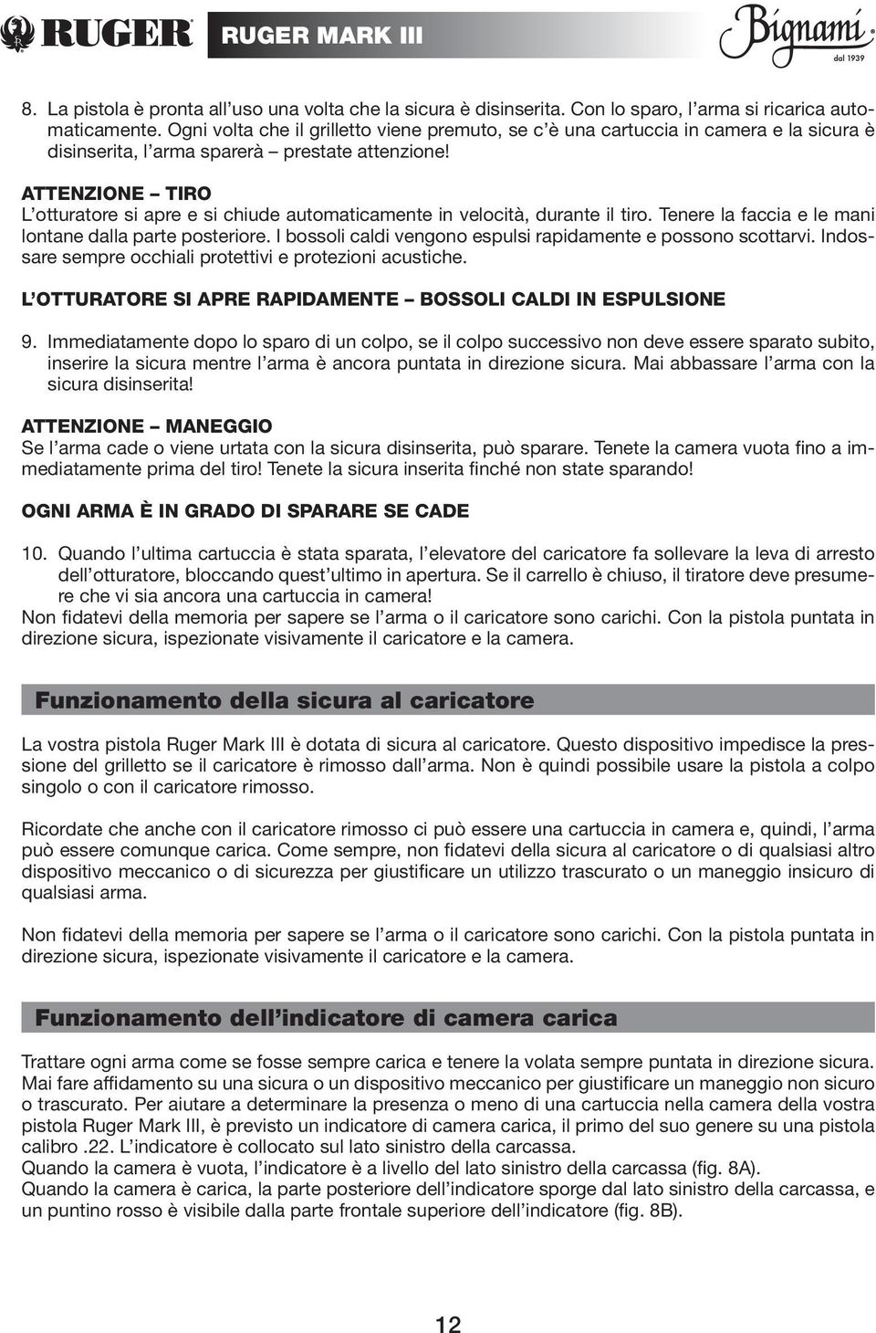 ATTENZIONE TIRO L otturatore si apre e si chiude automaticamente in velocità, durante il tiro. Tenere la faccia e le mani lontane dalla parte posteriore.