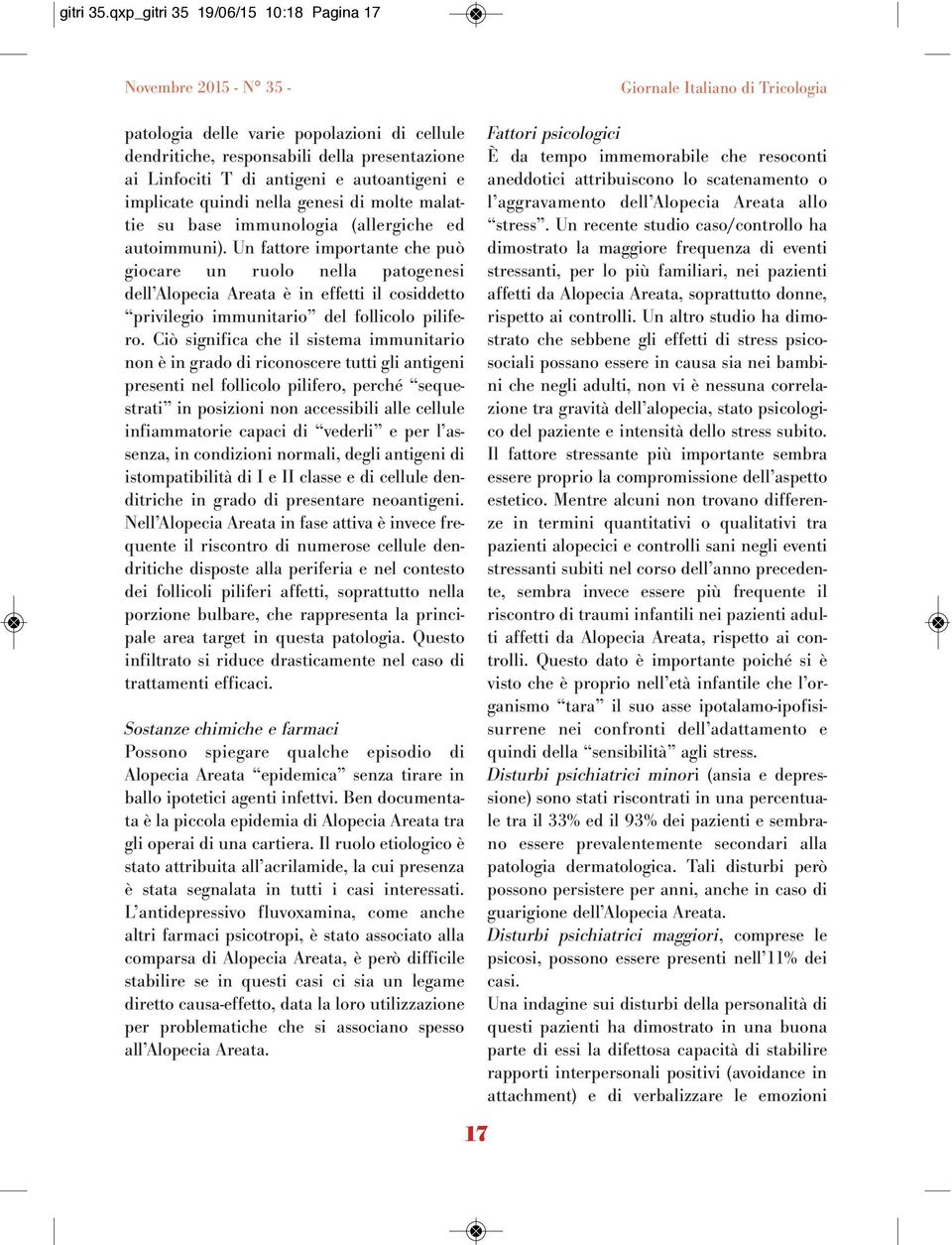 implicate quindi nella genesi di molte malattie su base immunologia (allergiche ed autoimmuni).