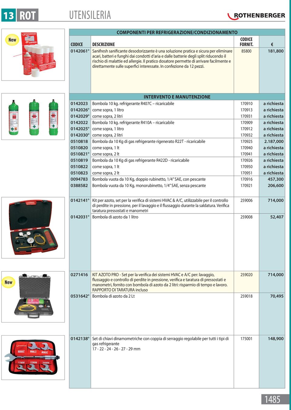 In confezione da 12 pezzi. 85800 181,800 Intervento e manutenzione 0142023 Bombola 10 kg.