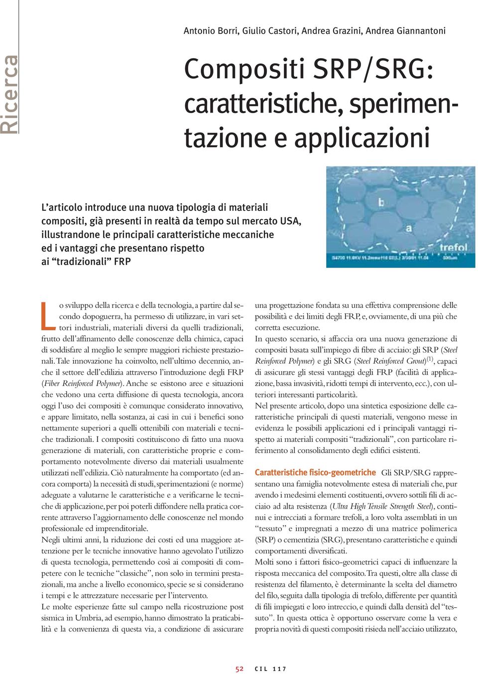 e della tecnologia,a partire dal secondo dopoguerra, ha permesso di utilizzare, in vari settori industriali, materiali diversi da quelli tradizionali, frutto dell affinamento delle conoscenze della