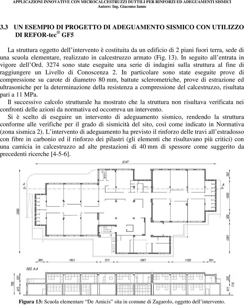 3274 sono state eseguite una serie di indagini sulla struttura al fine di raggiungere un Livello di Conoscenza 2.