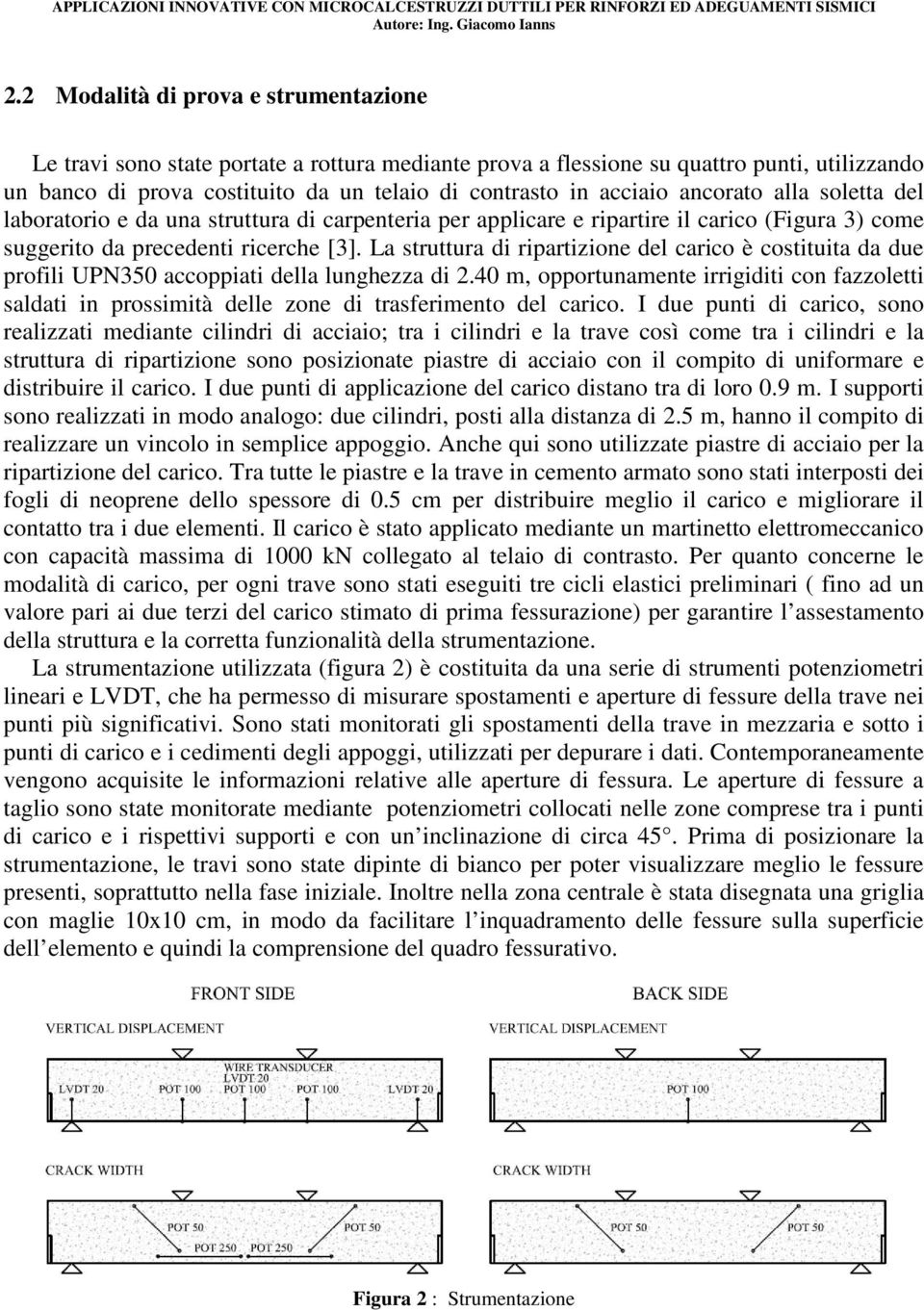 La struttura di ripartizione del carico è costituita da due profili UPN350 accoppiati della lunghezza di 2.