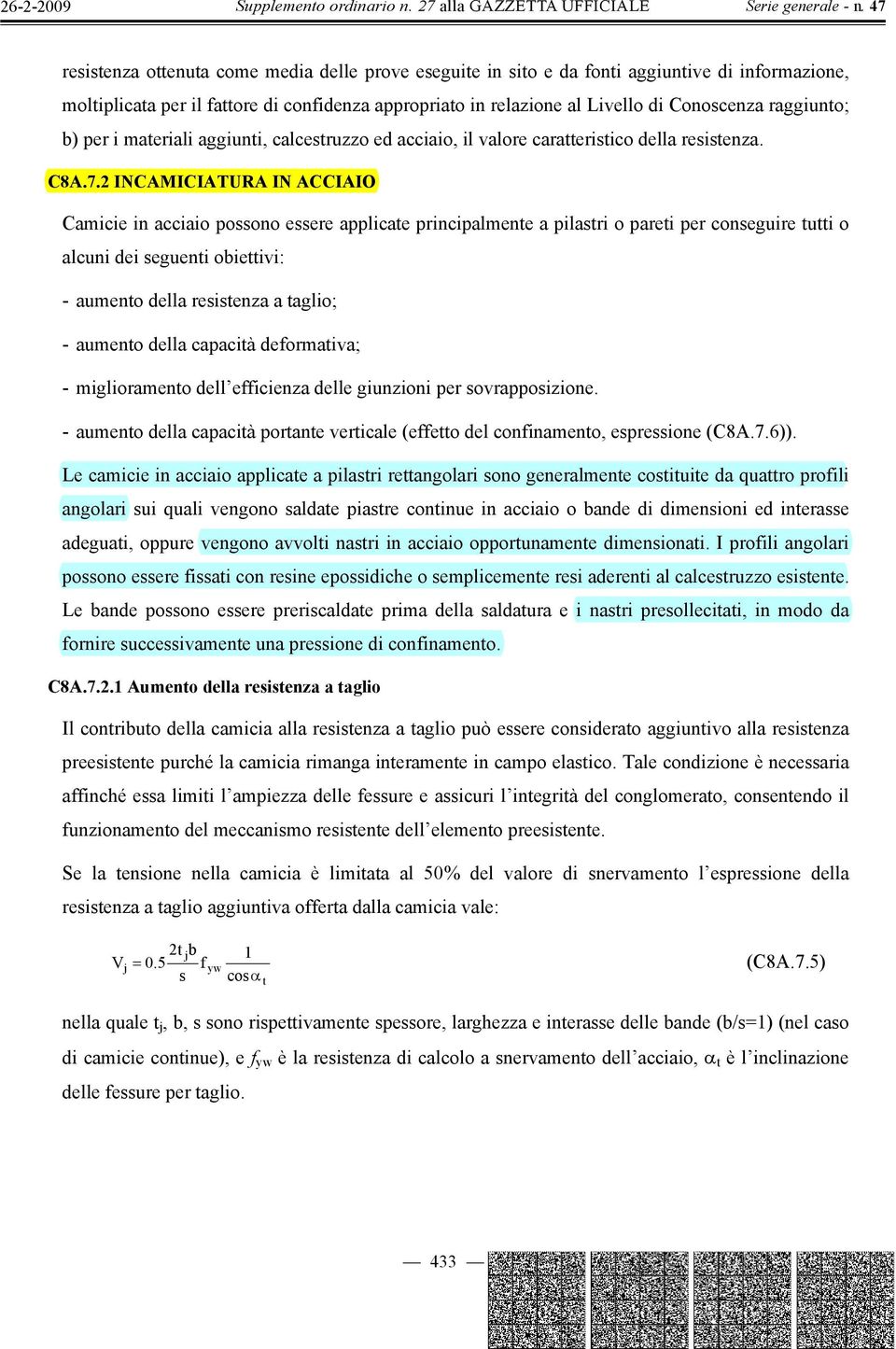 2 INCAMICIATURA IN ACCIAIO Camicie in acciaio possono essere applicate principalmente a pilastri o pareti per conseguire tutti o alcuni dei seguenti obiettivi: - aumento della resistenza a taglio; -