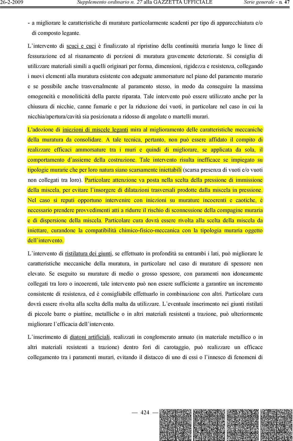 Si consiglia di utilizzare materiali simili a quelli originari per forma, dimensioni, rigidezza e resistenza, collegando i nuovi elementi alla muratura esistente con adeguate ammorsature nel piano