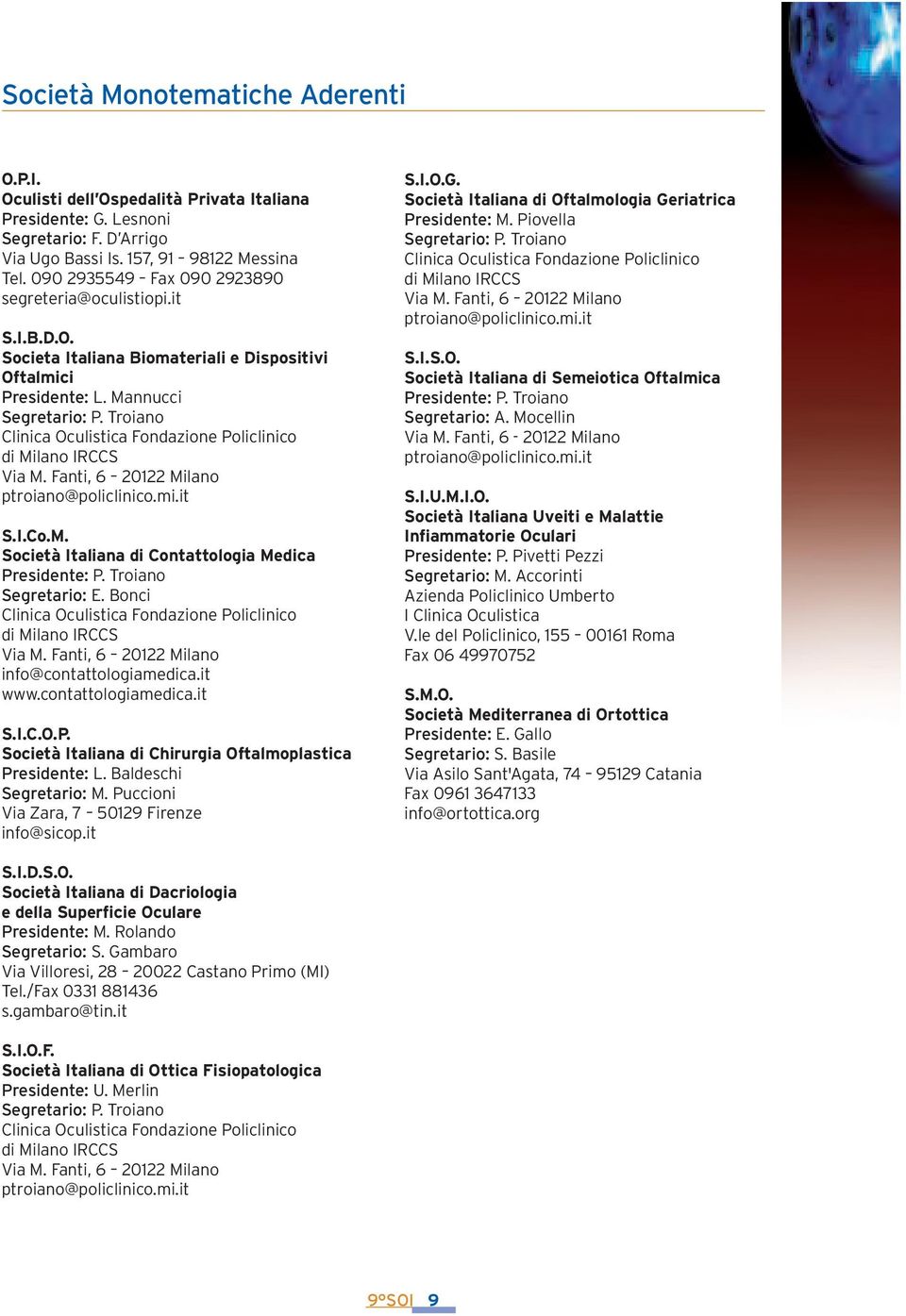 Troiano Clinica Oculistica Fondazione Policlinico di Milano IRCCS Via M. Fanti, 6 20122 Milano ptroiano@policlinico.mi.it S.I.Co.M. Società Italiana di Contattologia Medica Presidente: P.