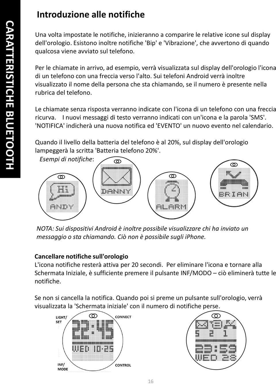 Per le chiamate in arrivo, ad esempio, verrà visualizzata sul display dell'orologio l'icona di un telefono con una freccia verso l'alto.