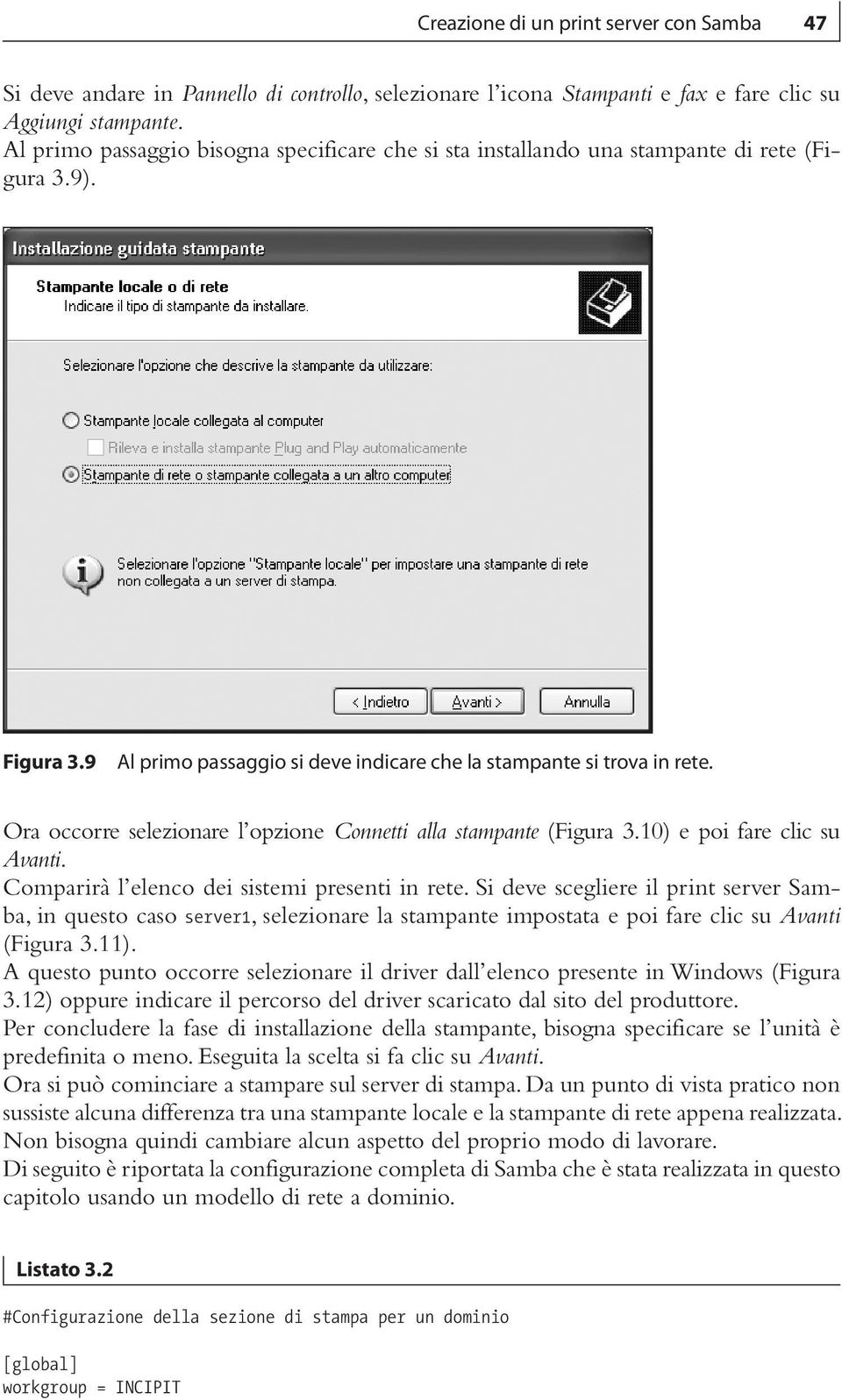 Ora occorre selezionare l opzione Connetti alla stampante (Figura 3.10) e poi fare clic su Avanti. Comparirà l elenco dei sistemi presenti in rete.