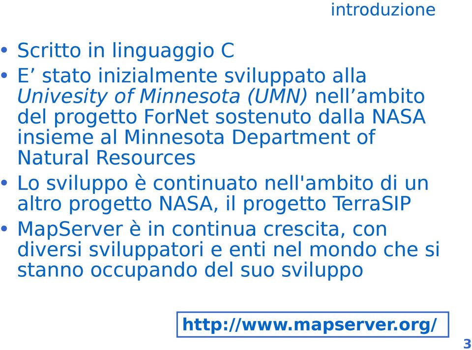sviluppo è continuato nell'ambito di un altro progetto NASA, il progetto TerraSIP MapServer è in continua
