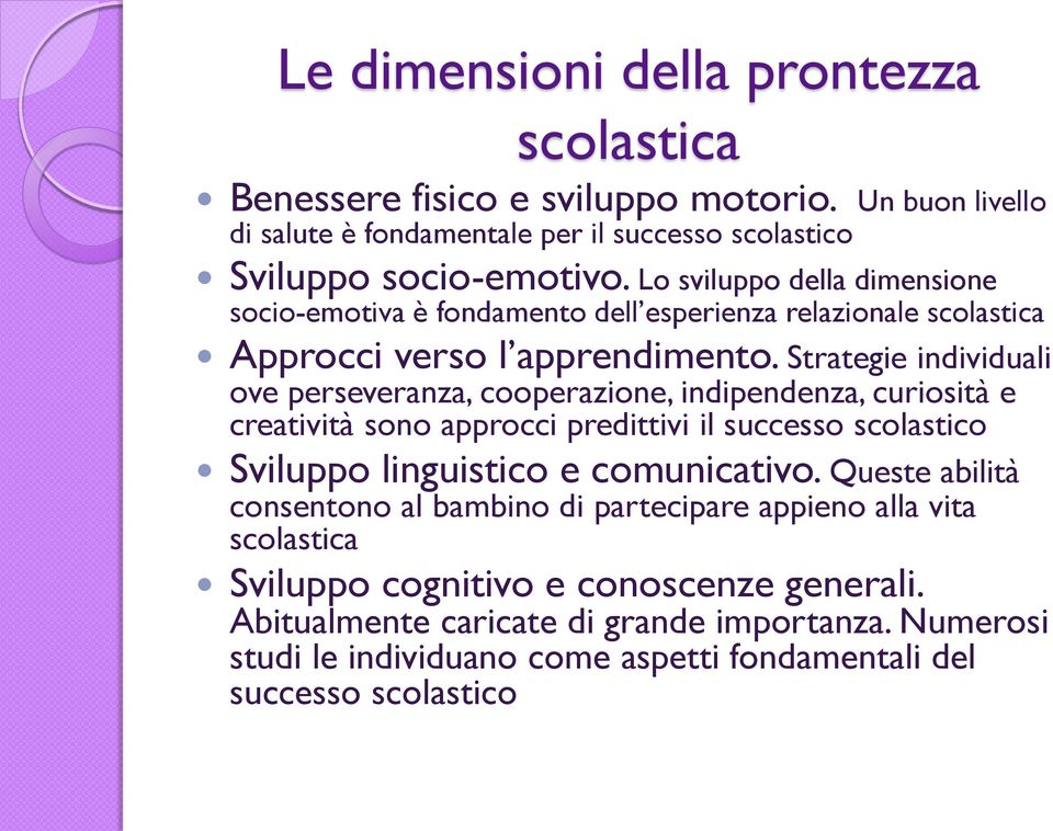 Strategie individuali ove perseveranza, cooperazione, indipendenza, curiosità e creatività sono approcci predittivi il successo scolastico Sviluppo linguistico e comunicativo.