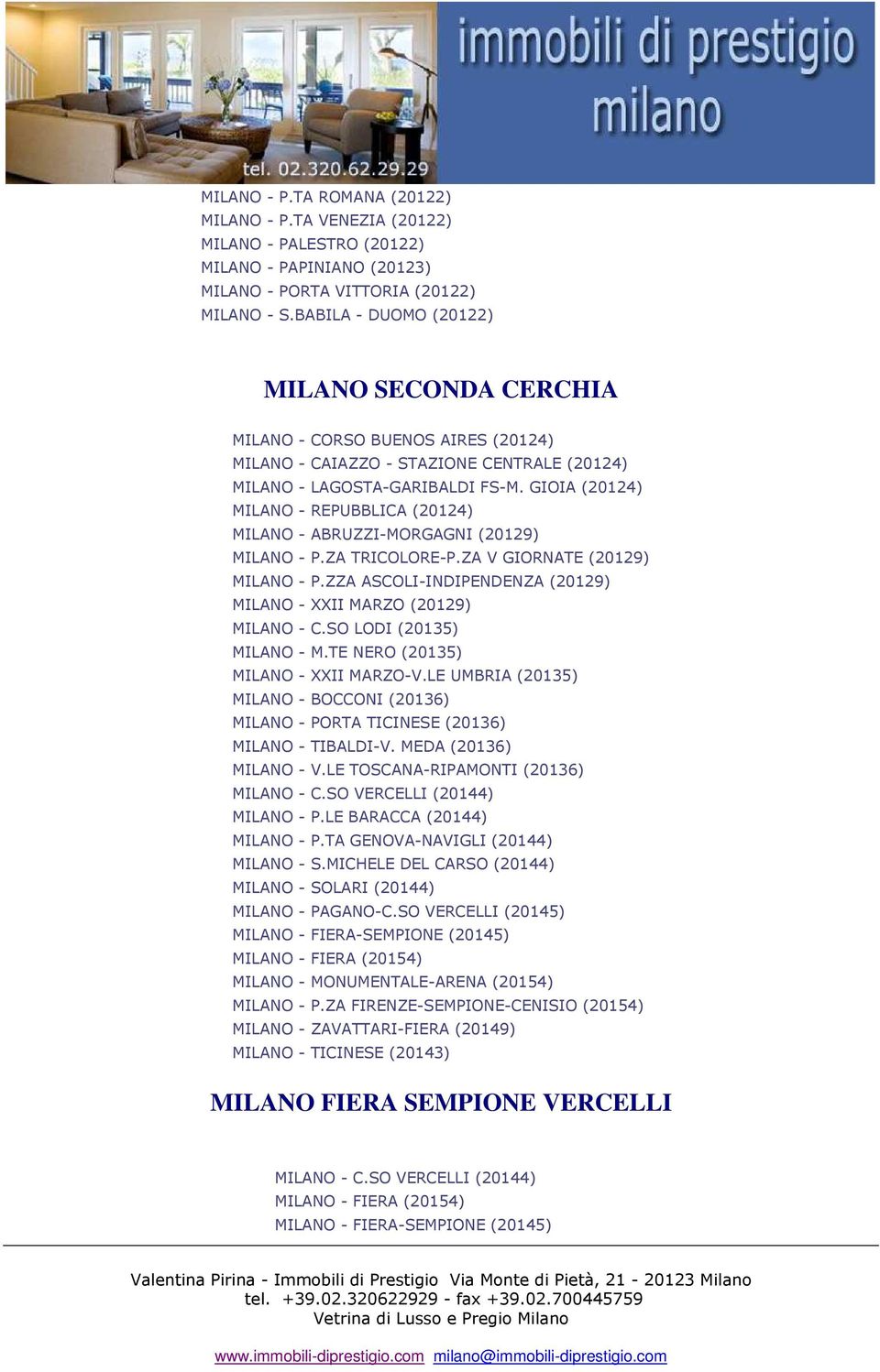 GIOIA (20124) MILANO - REPUBBLICA (20124) MILANO - ABRUZZI-MORGAGNI (20129) MILANO - P.ZA TRICOLORE-P.ZA V GIORNATE (20129) MILANO - P.